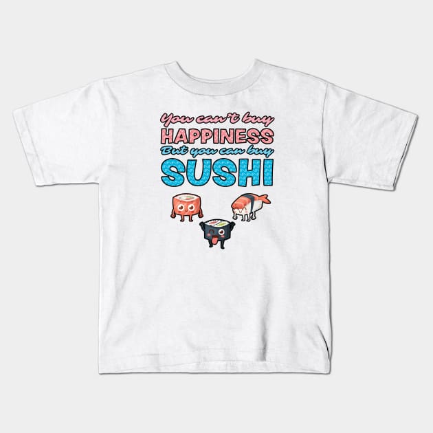 You Can't Buy Happiness, But You Can Buy Sushi Kids T-Shirt by loltshirts
